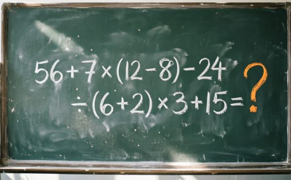 Проверьте свои математические навыки: решите пример 56 + 7 × (12 – 8) – 24 ÷ (6 + 2) × 3 + 15